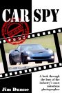 Car Spy: Secret Cars Exposed by the Industry's Most Notorious Photographer